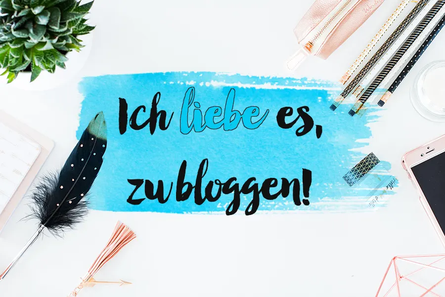 Ich liebe es, zu bloggen!